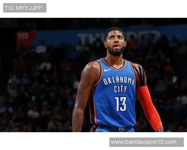 乔治主动申请增加上场时间背部不适依然改善明显状态回暖