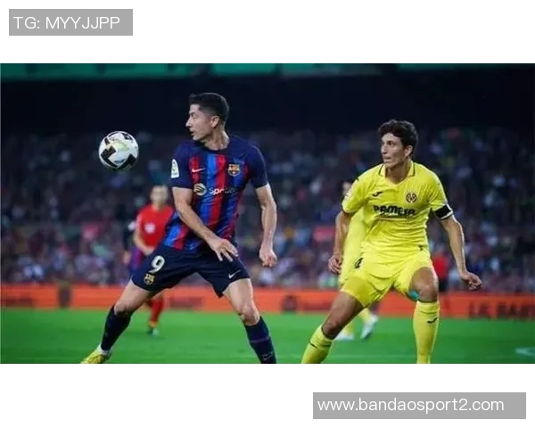 西甲分析:黄潜客场挑战艰难巴萨主场力争全胜三分 西甲分析:黄潜客场挑战艰难巴萨主场力争全胜三分